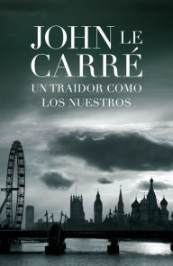 Un traidor como los nuestros (Our Kind of Traitor) John le Carré Author