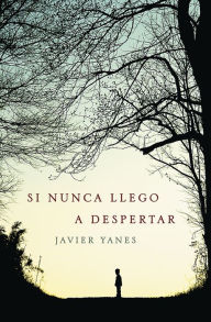 Si nunca llego a despertar - Javier Yanes