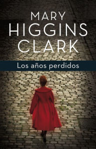 Los aÃ±os perdidos (The Lost Years) Mary Higgins Clark Author