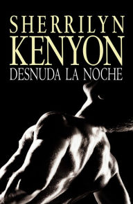 Desnuda la noche (Unleash the Night) - Sherrilyn Kenyon