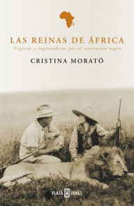 Las reinas de África: Viajeras y exploradoras por el continente negro Cristina Morató Author