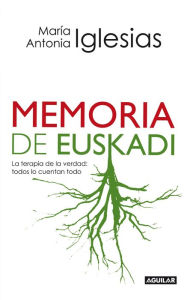 Memoria de Euskadi: La terapia de la verdad: todos lo cuentan todo - María Antonia Iglesias
