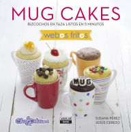 Mug Cakes (Webos Fritos): Bizcochos en taza listos en 5 minutos Susana PÃ©rez Author