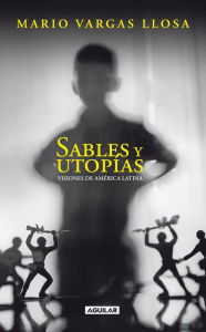 Sables y utopÃ­as: Visiones de AmÃ©rica Latina Mario Vargas Llosa Author