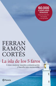 La isla de los 5 faros: Cómo mejorar nuestra comunicación y hacerla más memorable - Ferran Ramon-Cortés