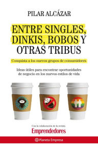 Entre singles, dinkis, bobos y otras tribus - Pilar Alcázar