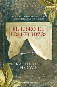 El libro de los hechizos (The Physick Book of Deliverance Dane) Katherine Howe Author
