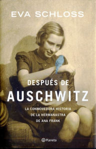 Después de Auschwitz: La conmovedora historia de la hermanastra de Ana Frank Eva Schloss Author