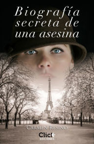 Biografía secreta de una asesina - Carmen Resino