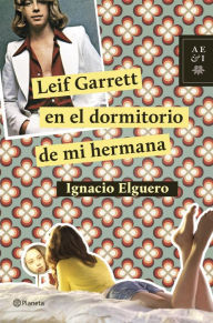 Leif Garrett en el dormitorio de mi hermana Ignacio Elguero Author