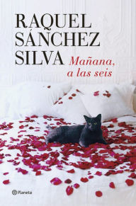 Mañana a las seis Raquel Sánchez Silva Author