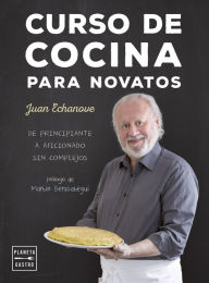 Curso de cocina para novatos: De principiante a aficionado sin complejos - Juan Echanove Labanda