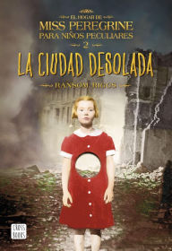 La ciudad desolada: El hogar de Miss Peregrine para niños peculiares 2 (Spanish Edition)