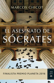 9788408163480 - Marcos Chicot: El asesinato de Sócrates: Finalista Premio Planeta 2016 - Libro