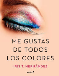 Me gustas de todos los colores Iris T. HernÃ¡ndez Author