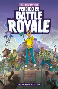Perdido en Battle Royale: Una aventura no oficial Mathias Lavorel Author
