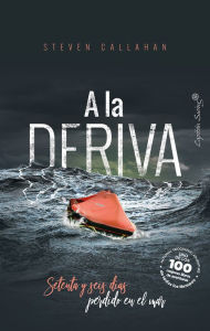 A la deriva: Setenta y seis días perdido en el mar Steven Callahan Author