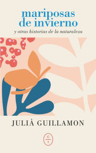 Mariposas de invierno: Y otras historias de la naturaleza JuliÃ  Guillamon Author