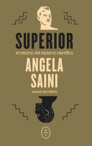Superior: El retorno del racismo científico Angela Saini Author