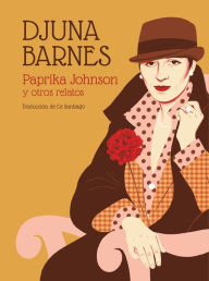Paprika Johnson y otros relatos Djuna Barnes Author