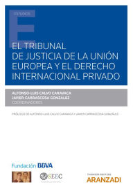El Tribunal de Justicia de la Unión Europea y el Derecho internacional privado Alfonso-Luis Calvo Caravaca Author