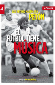 El fútbol tiene música José Antonio Martín Otín Author