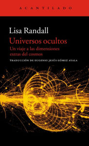Universos ocultos: Un viaje a las dimensiones extras del cosmos Lisa Randall Author