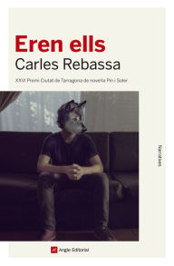 Eren ells: XXVI Premi Ciutat de Tarragona de novel*la Pin i Soler Carles Rebassa Author