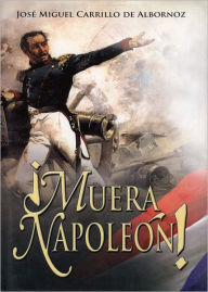 Muera Napoleón! - José Miguel Carrillo de Albornoz