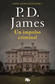 Un impulso criminal (Adam Dalgliesh 2) P. D. James Author