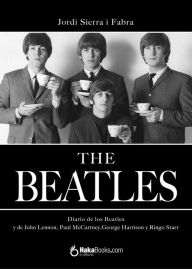 Diario de los Beatles: y de John Lennon, Paul McCartney, Georges Harrison y Ringo Starr - Jordi Sierra i Fabra