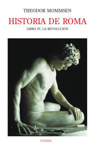 Historia de Roma. Libro IV: La revolución Theodor Mommsen Author
