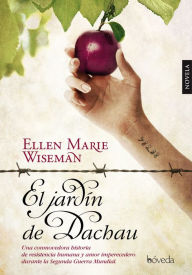 El jardÃ­n de Dachau Ellen Marie Wiseman Author