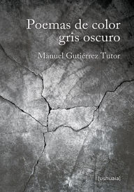 Poemas de color gris oscuro - Manuel Gutiérrez Tutor