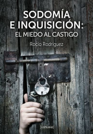 Sodomía e Inquisición: El miedo al castigo - Rocío Rodríguez