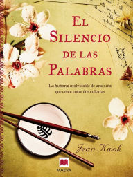 El silencio de las palabras: La historia inolvidable de una niña que crece entre dos culturas. - Jean Kwok