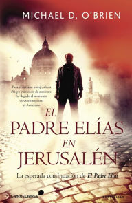 El Padre ElÃ­as en JerusalÃ©n Michael D. O'Brien Author