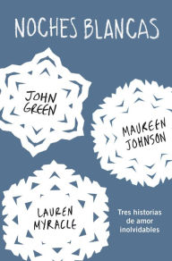 Noches blancas: Tres historias de amor inolvidables (Let It Snow: Three Holiday Romances) John Green Author