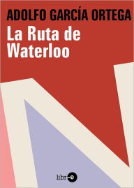 La ruta de Waterloo - Adolfo García Ortega
