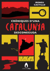Cròniques d'una Catalunya desconeguda - Ireneu Castillo
