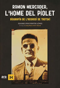 Ramon Mercader, l'home del piolet: Biografía de l'assasí de Trotski - Eduard Puigventós i López