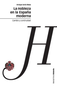 La nobleza en la España moderna: Cambio y continuidad Enrique Soria Mesa Author