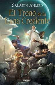 El Trono de la Luna Creciente Saladin Ahmed Author