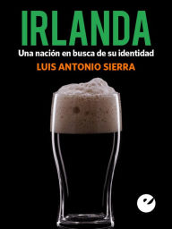 Irlanda: Una naciÃ³n en busca de su identidad Luis Antonio Sierra Author
