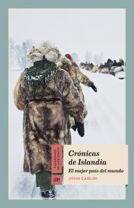 Crónicas de Islandia: El mejor país del mundo - John Carlin
