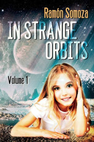 In Strange Orbits - Volume 1 - Ramón Somoza