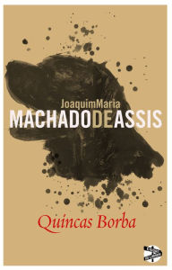 Quincas Borba Joaquim Maria Machado de Assis Author