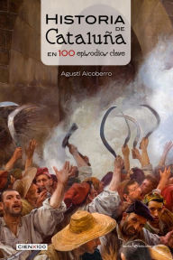 Historia de CataluÃ±a en 100 episodios clave AgustÃ­ Alcoberro Author