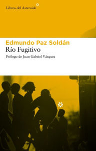 Río fugitivo - Edmundo Paz Soldán