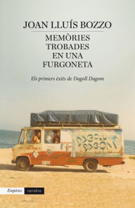 Memòries trobades en una furgoneta: Els primers èxits de Dagoll Dagom Joan Lluís Bozzo Author